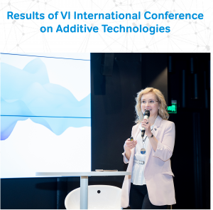 Results of VI International Conference on Additive Technologies